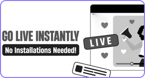 Go Live, Instantly